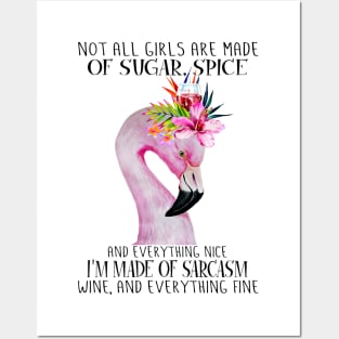 Flamingo Not All Girls Are Made Of Sugar Spice And Everything Nice I'm Made Of Sarcasm Wine And Everything Fine Posters and Art